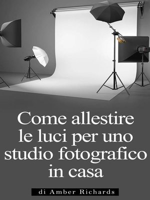 cover image of Come Allestire Le Luci Per Uno Studio Fotografico In Casa